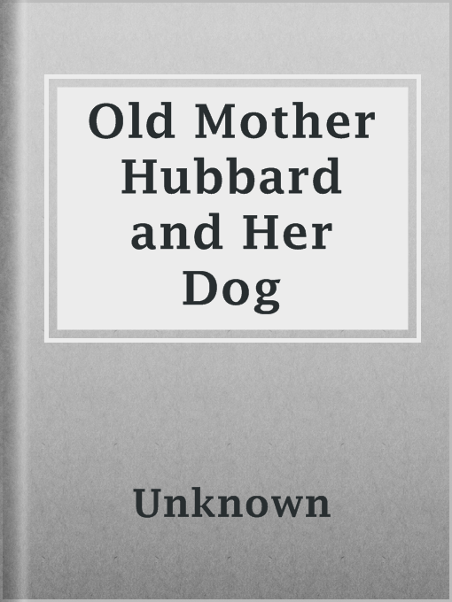 Title details for Old Mother Hubbard and Her Dog by Unknown - Available